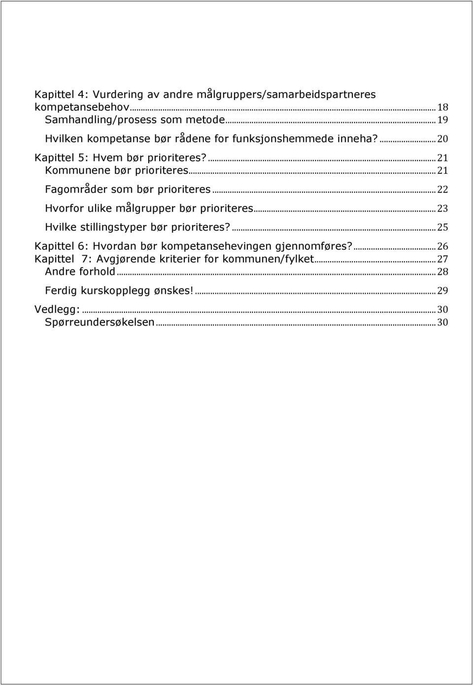 .. 21 Fagområder som bør prioriteres... 22 Hvorfor ulike målgrupper bør prioriteres... 23 Hvilke stillingstyper bør prioriteres?