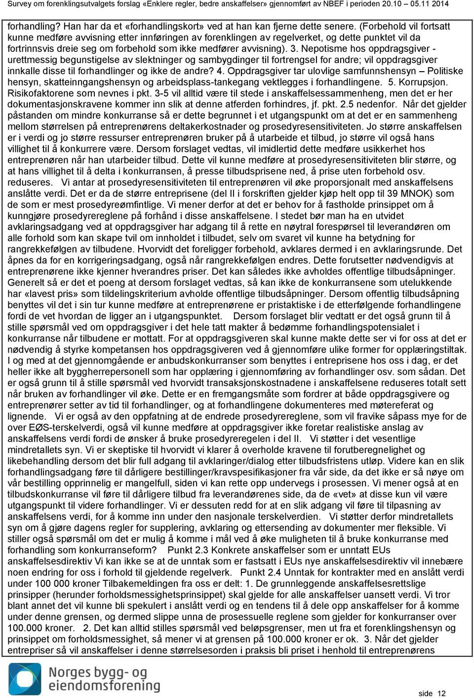 Nepotisme hos oppdragsgiver - urettmessig begunstigelse av slektninger og sambygdinger til fortrengsel for andre; vil oppdragsgiver innkalle disse til forhandlinger og ikke de andre? 4.