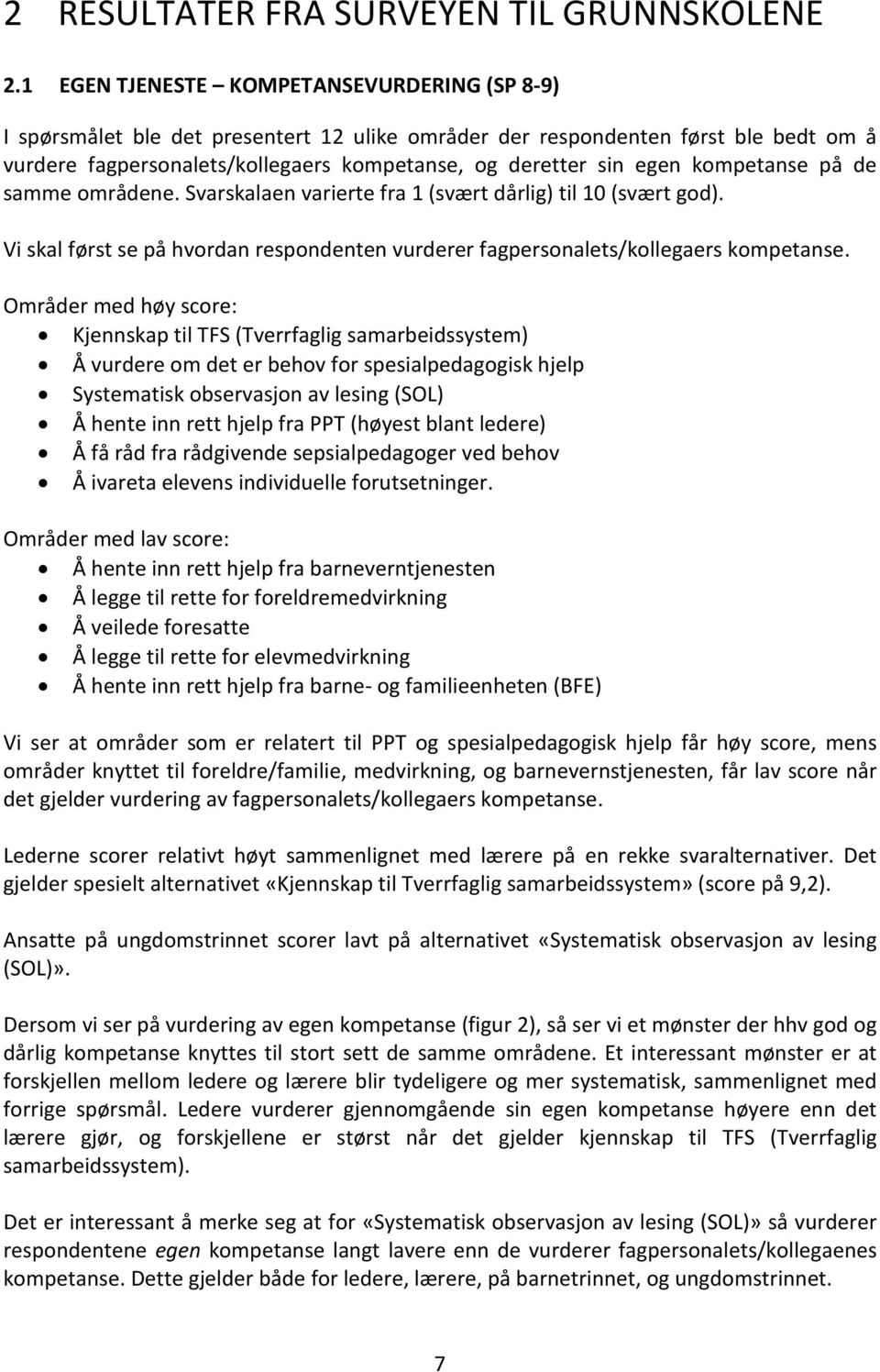 kompetanse på de samme områdene. Svarskalaen varierte fra 1 (svært dårlig) til 10 (svært god). Vi skal først se på hvordan respondenten vurderer fagpersonalets/kollegaers kompetanse.