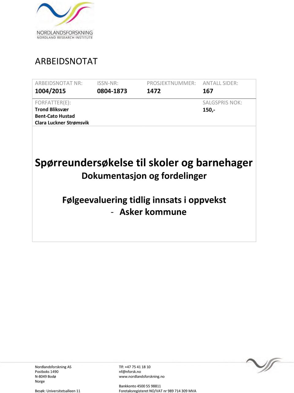 fordelinger Følgeevaluering tidlig innsats i oppvekst - Asker kommune Nordlandsforskning AS Tlf: +47 75 41 18 10 Postboks 1490