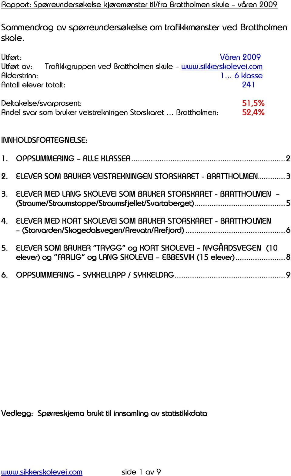 OPPSUMMERING ALLE KLASSER...2 2. ELEVER SOM BRUKER VEISTREKNINGEN STORSKARET - BRATTHOLMEN...3 3.