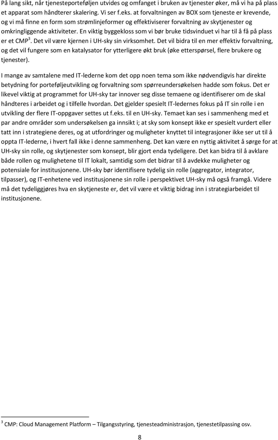 En viktig byggekloss som vi bør bruke tidsvinduet vi har til å få på plass er et CMP 3. Det vil være kjernen i UH-sky sin virksomhet.