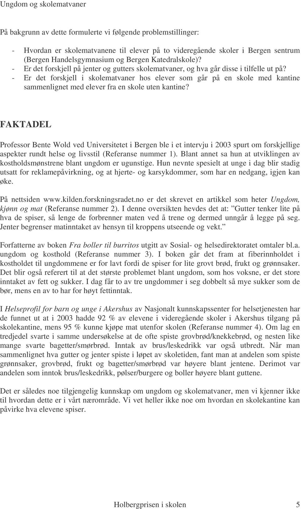 - Er det forskjell i skolematvaner hos elever som går på en skole med kantine sammenlignet med elever fra en skole uten kantine?