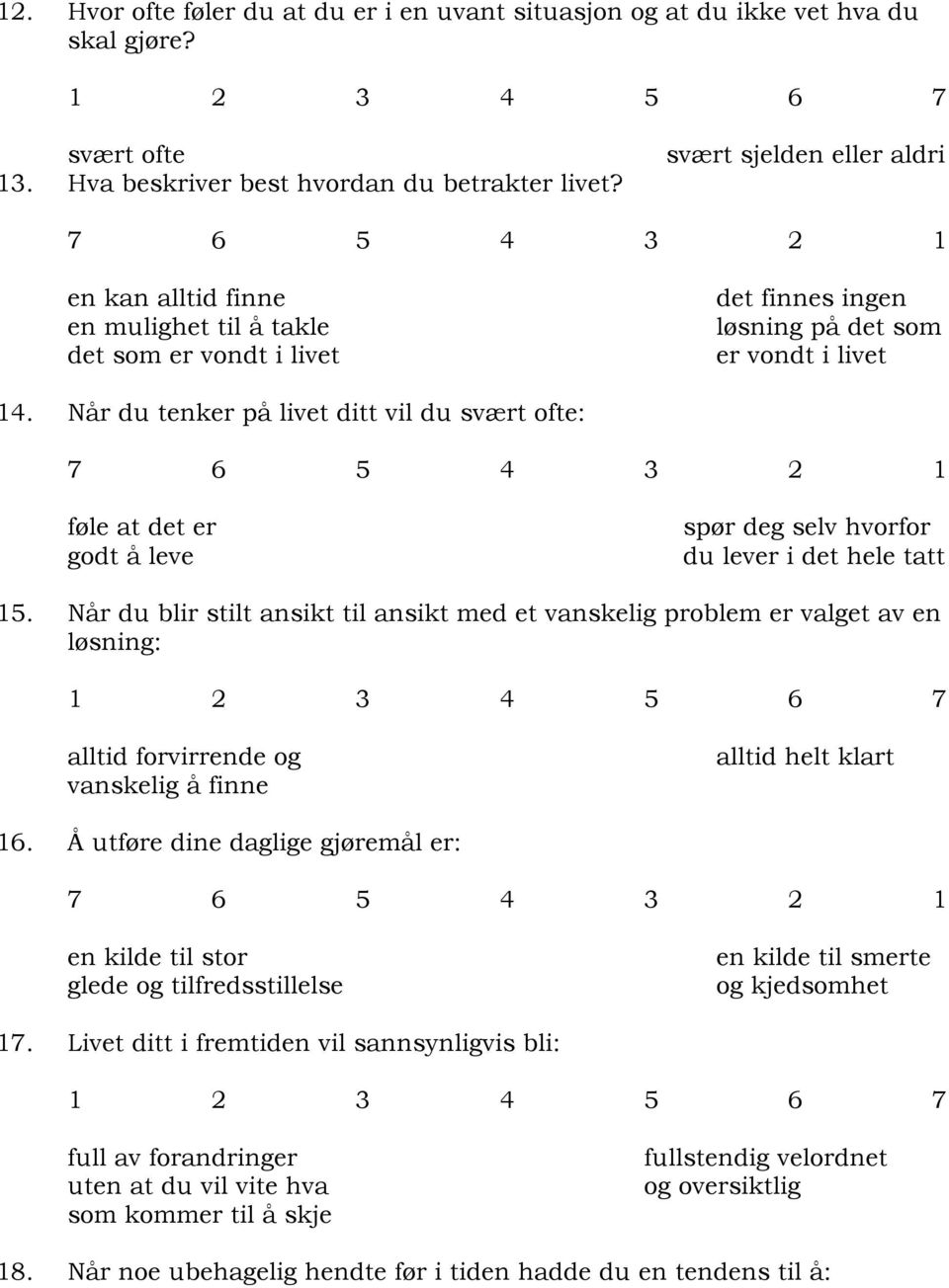 Når du tenker på livet ditt vil du : føle at det er godt å leve spør deg selv hvorfor du lever i det hele tatt 15.