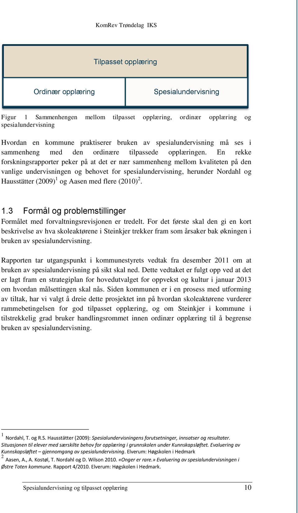 En rekke forskningsrapporter peker på at det er nær sammenheng mellom kvaliteten på den vanlige undervisningen og behovet for spesialundervisning, herunder Nordahl og Hausstätter (2009) 1 og Aasen