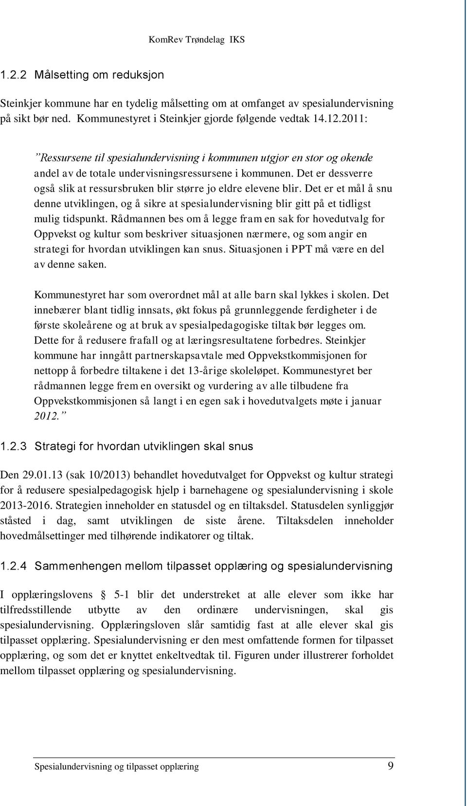 Det er dessverre også slik at ressursbruken blir større jo eldre elevene blir. Det er et mål å snu denne utviklingen, og å sikre at spesialundervisning blir gitt på et tidligst mulig tidspunkt.