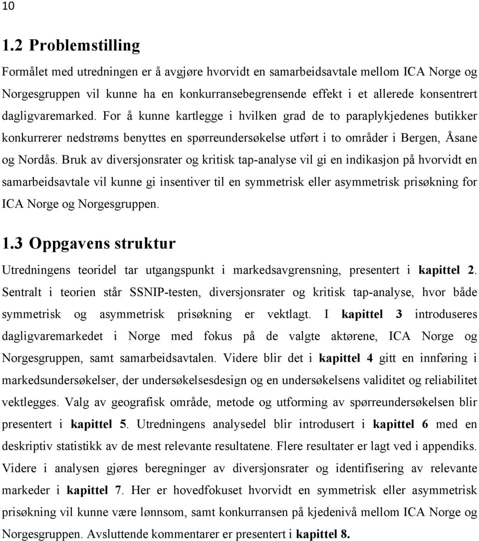 Bruk av diversjonsrater og kritisk tap-analyse vil gi en indikasjon på hvorvidt en samarbeidsavtale vil kunne gi insentiver til en symmetrisk eller asymmetrisk prisøkning for ICA Norge og