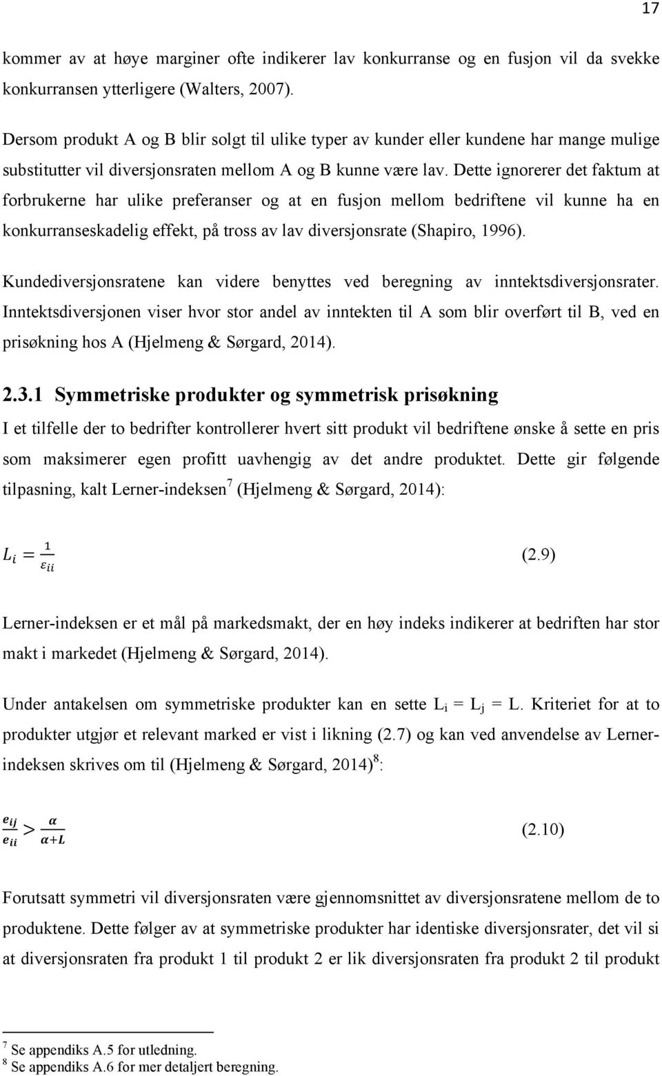 Dette ignorerer det faktum at forbrukerne har ulike preferanser og at en fusjon mellom bedriftene vil kunne ha en konkurranseskadelig effekt, på tross av lav diversjonsrate (Shapiro, 1996).