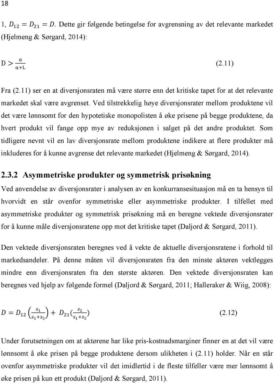 Ved tilstrekkelig høye diversjonsrater mellom produktene vil det være lønnsomt for den hypotetiske monopolisten å øke prisene på begge produktene, da hvert produkt vil fange opp mye av reduksjonen i