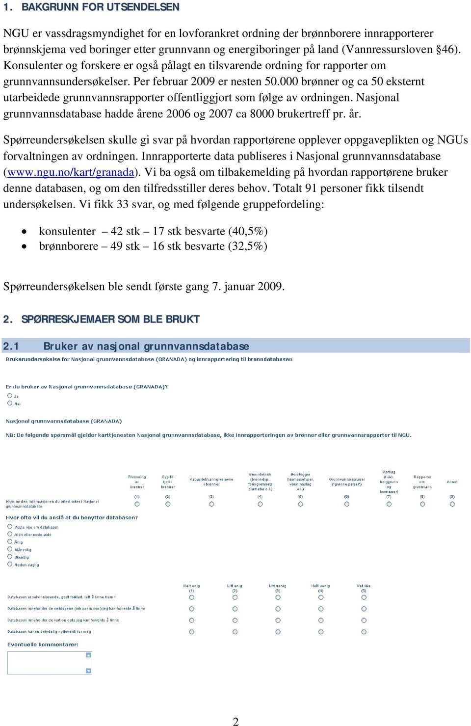 000 brønner og ca 50 eksternt utarbeidede grunnvannsrapporter offentliggjort som følge av ordningen. Nasjonal grunnvannsdatabase hadde åre