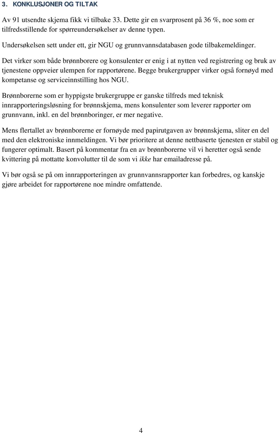 Det virker som både brønnborere og konsulenter er enig i at nytten ved registrering og bruk av tjenestene oppveier ulempen for rapportørene.