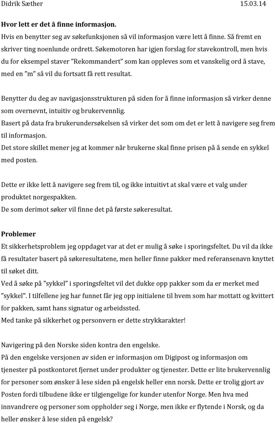 Benytter du deg av navigasjonsstrukturen på siden for å finne informasjon så virker denne som overnevnt, intuitiv og brukervennlig.