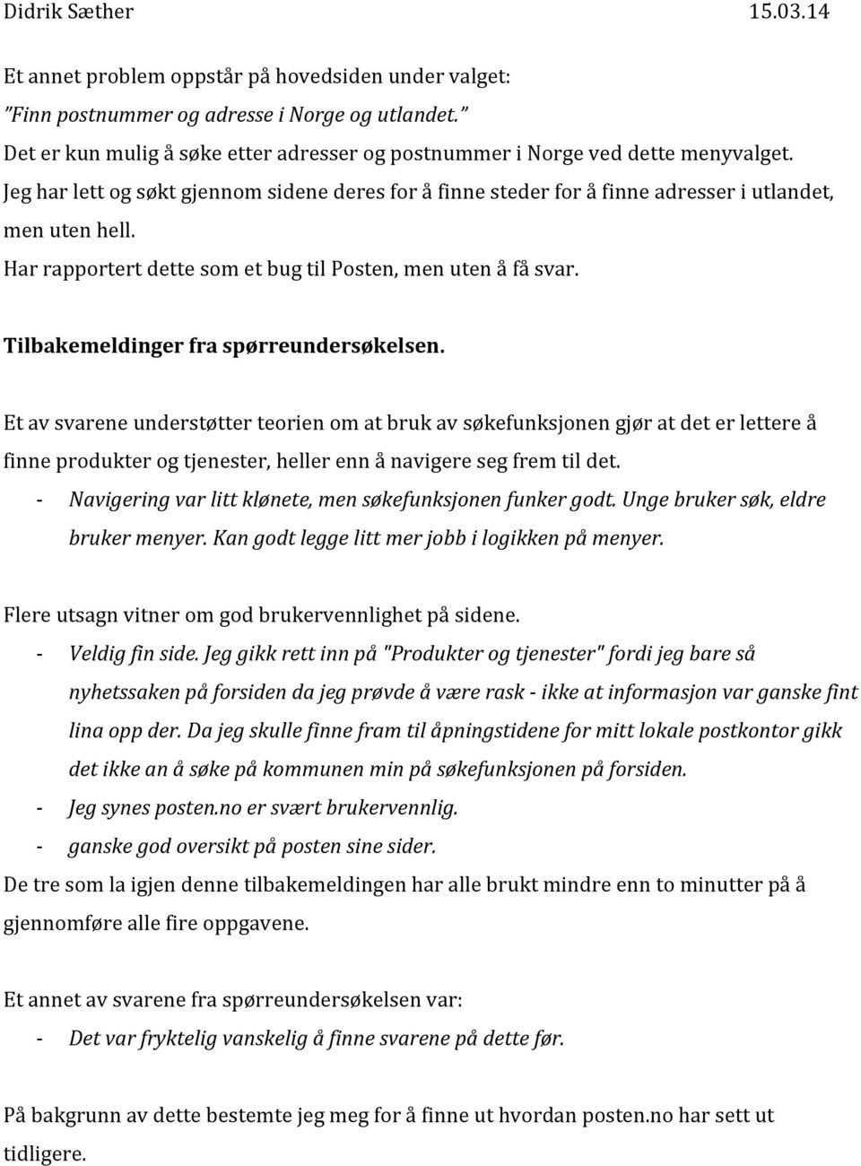 Tilbakemeldinger fra spørreundersøkelsen. Et av svarene understøtter teorien om at bruk av søkefunksjonen gjør at det er lettere å finne produkter og tjenester, heller enn å navigere seg frem til det.