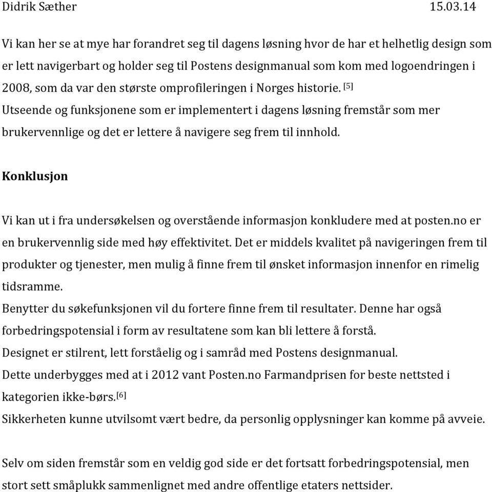 Konklusjon Vi kan ut i fra undersøkelsen og overstående informasjon konkludere med at posten.no er en brukervennlig side med høy effektivitet.