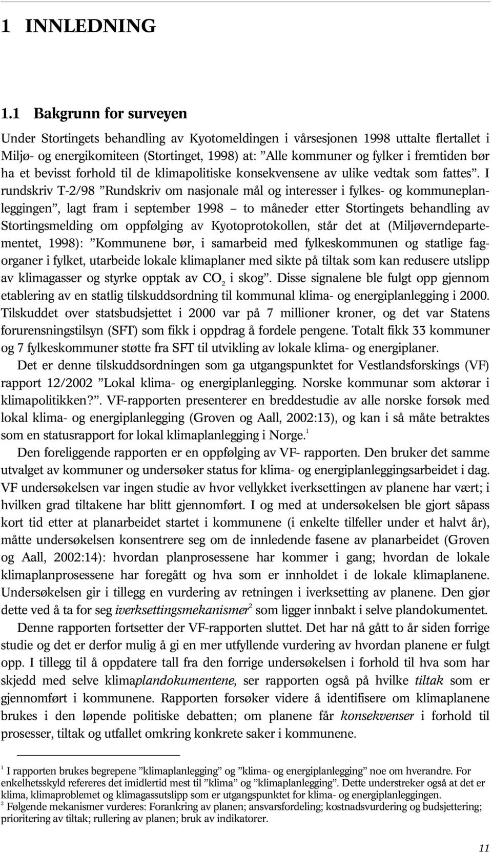 ha et bevisst forhold til de klimapolitiske konsekvensene av ulike vedtak som fattes.