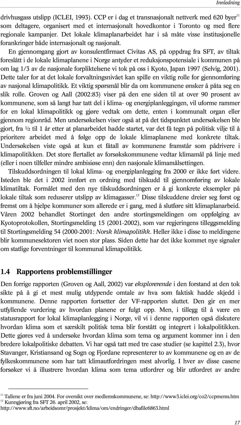 Det lokale klimaplanarbeidet har i så måte visse institusjonelle forankringer både internasjonalt og nasjonalt.