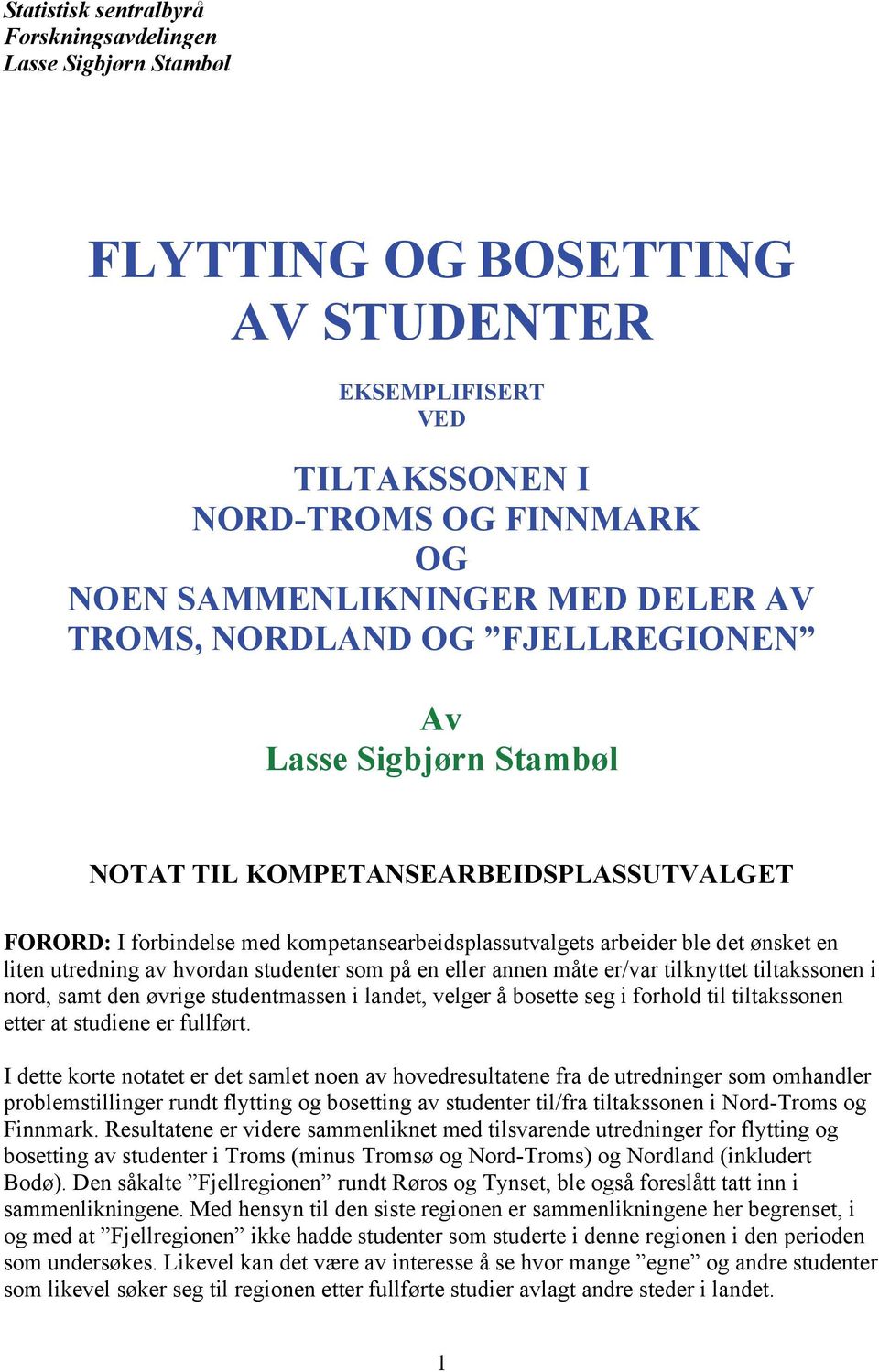 utredning av hvordan studenter som på en eller annen måte er/var tilknyttet tiltakssonen i nord, samt den øvrige studentmassen i landet, velger å bosette seg i forhold til tiltakssonen etter at