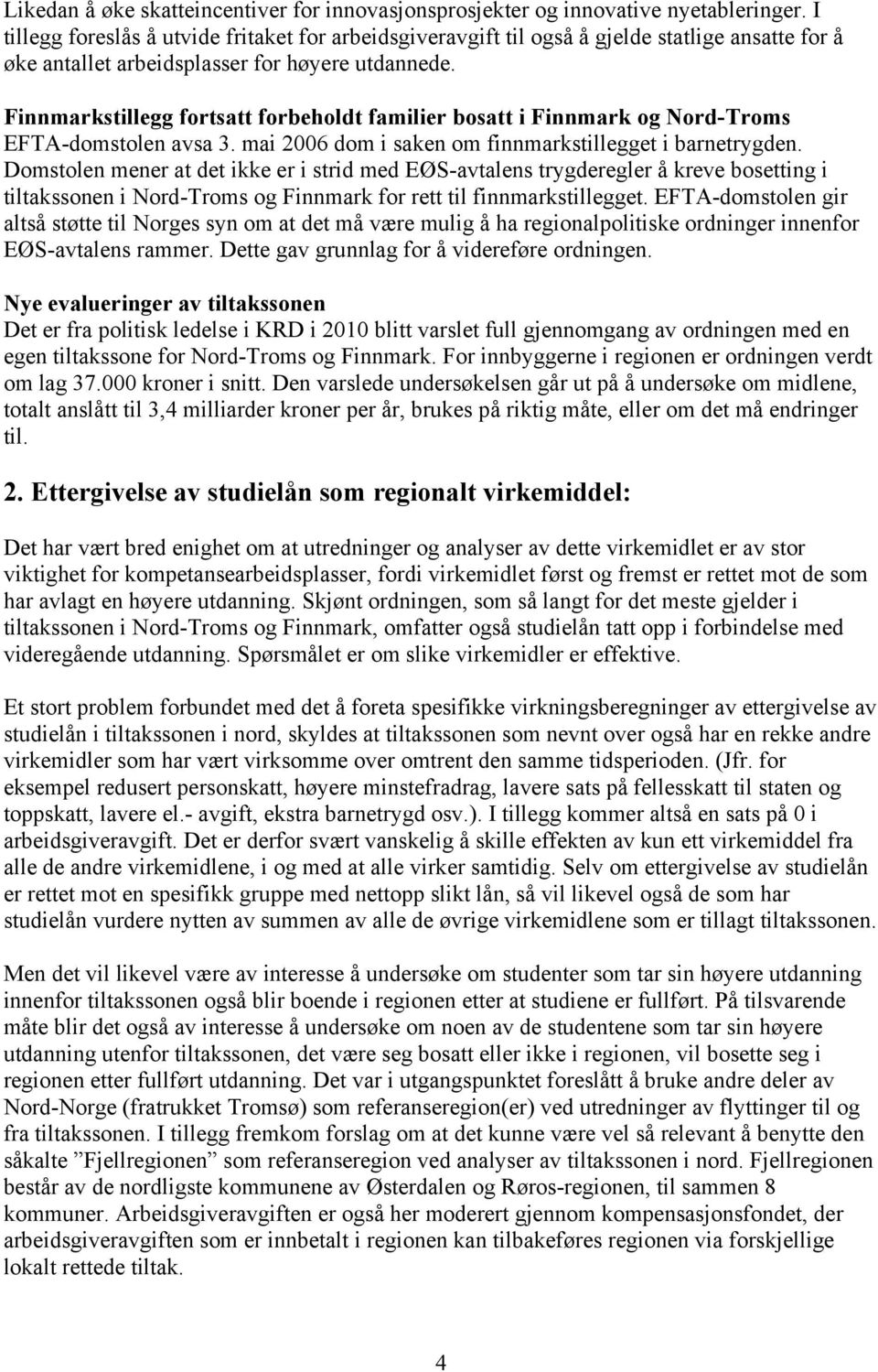 Finnmarkstillegg fortsatt forbeholdt familier bosatt i Finnmark og Nord-Troms EFTA-domstolen avsa 3. mai 2006 dom i saken om finnmarkstillegget i barnetrygden.