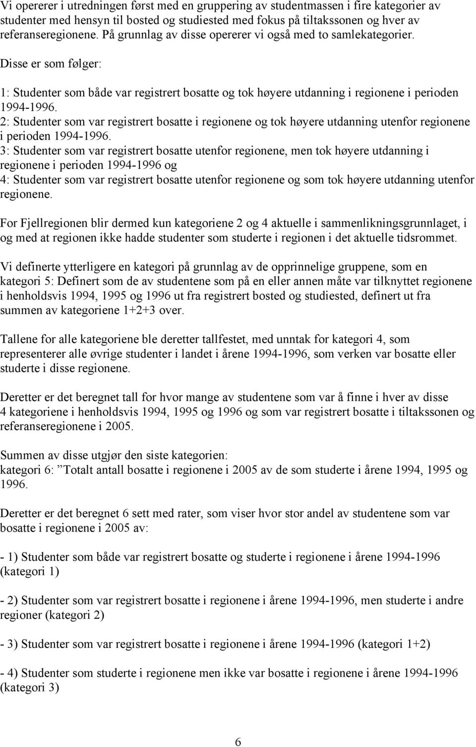 2: Studenter som var registrert bosatte i regionene og tok høyere utdanning utenfor regionene i perioden 1994-.