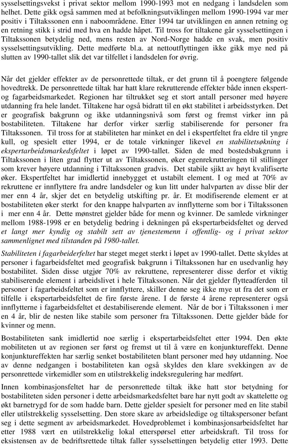 Etter 1994 tar utviklingen en annen retning og en retning stikk i strid med hva en hadde håpet.