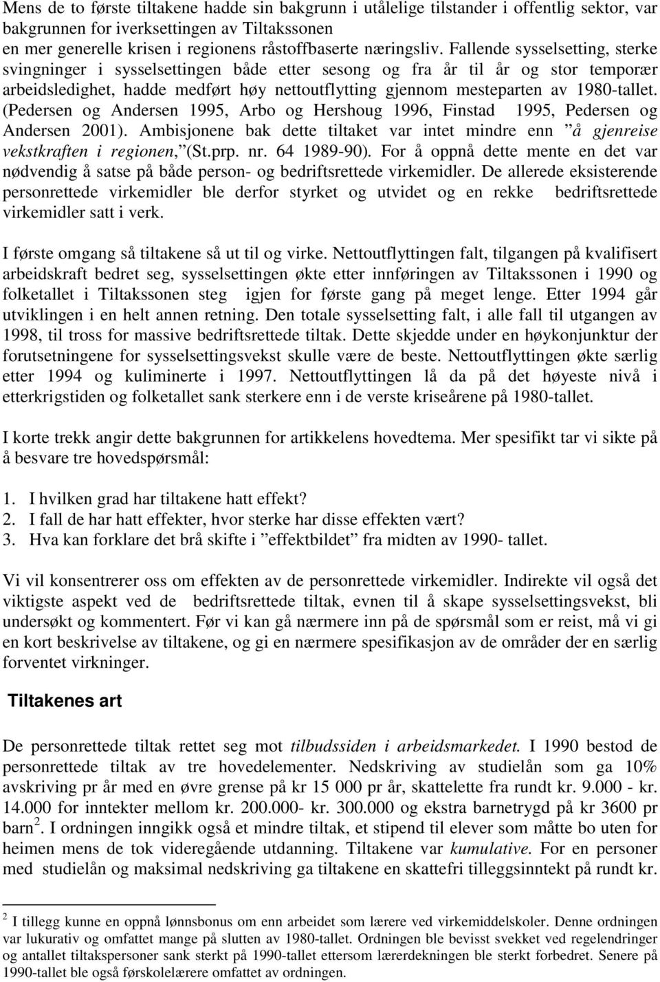 Fallende sysselsetting, sterke svingninger i sysselsettingen både etter sesong og fra år til år og stor temporær arbeidsledighet, hadde medført høy nettoutflytting gjennom mesteparten av 1980-tallet.