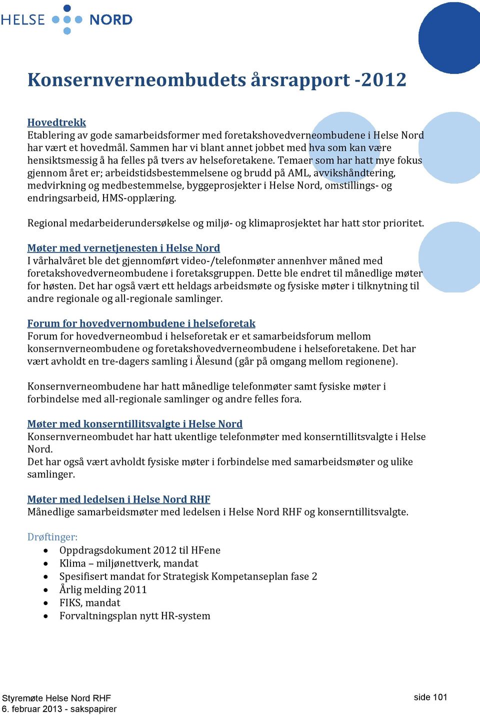 Temaer som har hatt mye fokus gjennom året er; arbeidstidsbestemmelsene og brudd på AML, avvikshåndtering, medvirkning og medbestemmelse, byggeprosjekter i Helse Nord, omstillings- og endringsarbeid,