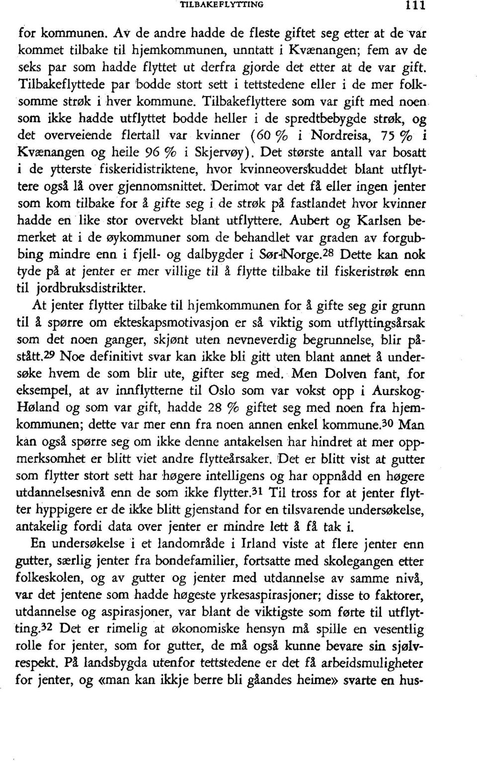 Tilbakeflyttede par'bodde stort sett i tettstedene eller i de mer folksofirme strsk i hver kommune.