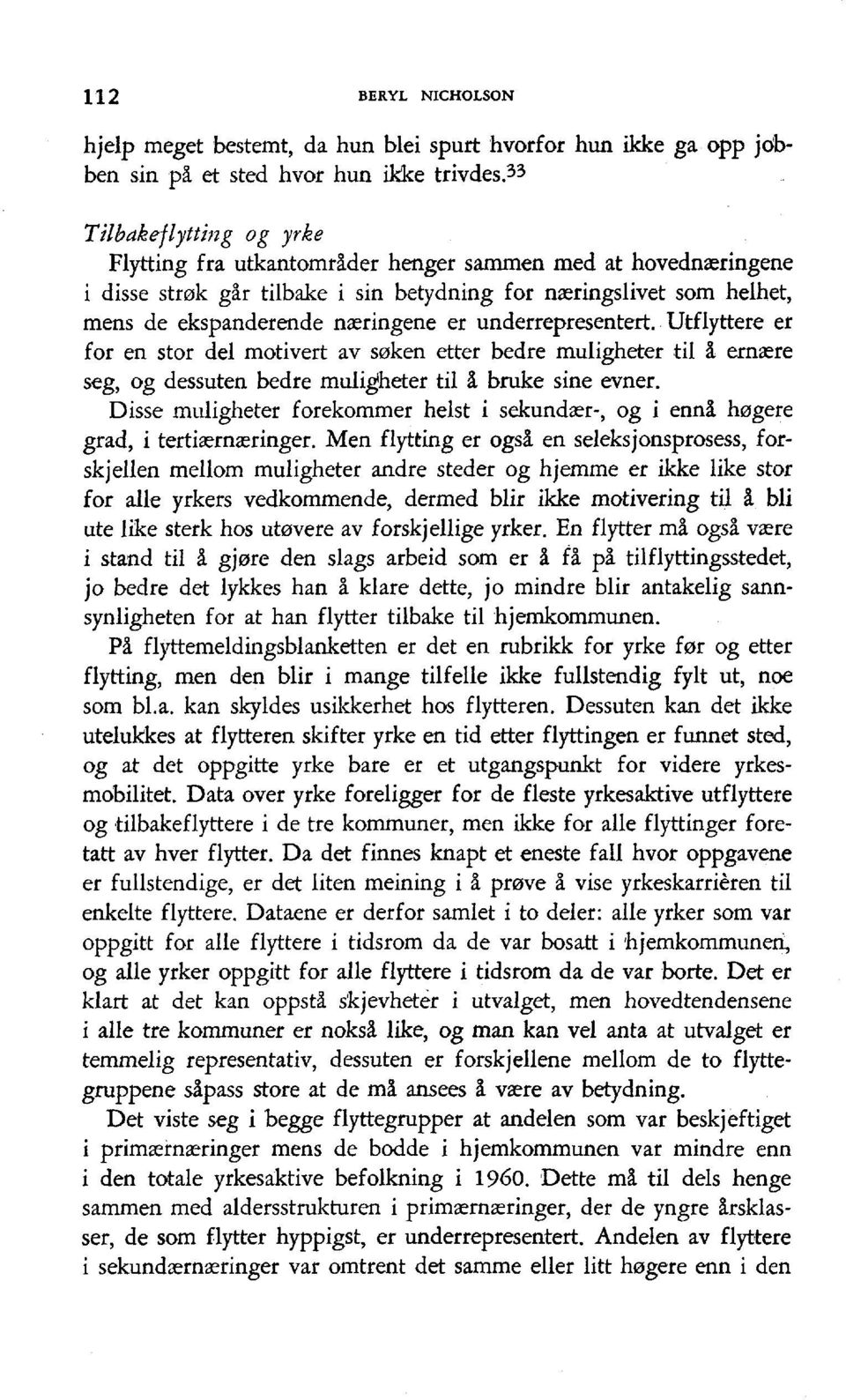 underrepresentert. Utflyttere er for en stor del motivert av ssken etter bedre muligheter til I ernrere seg, og dessuten bedre muli$heter til I bruke sine evner.