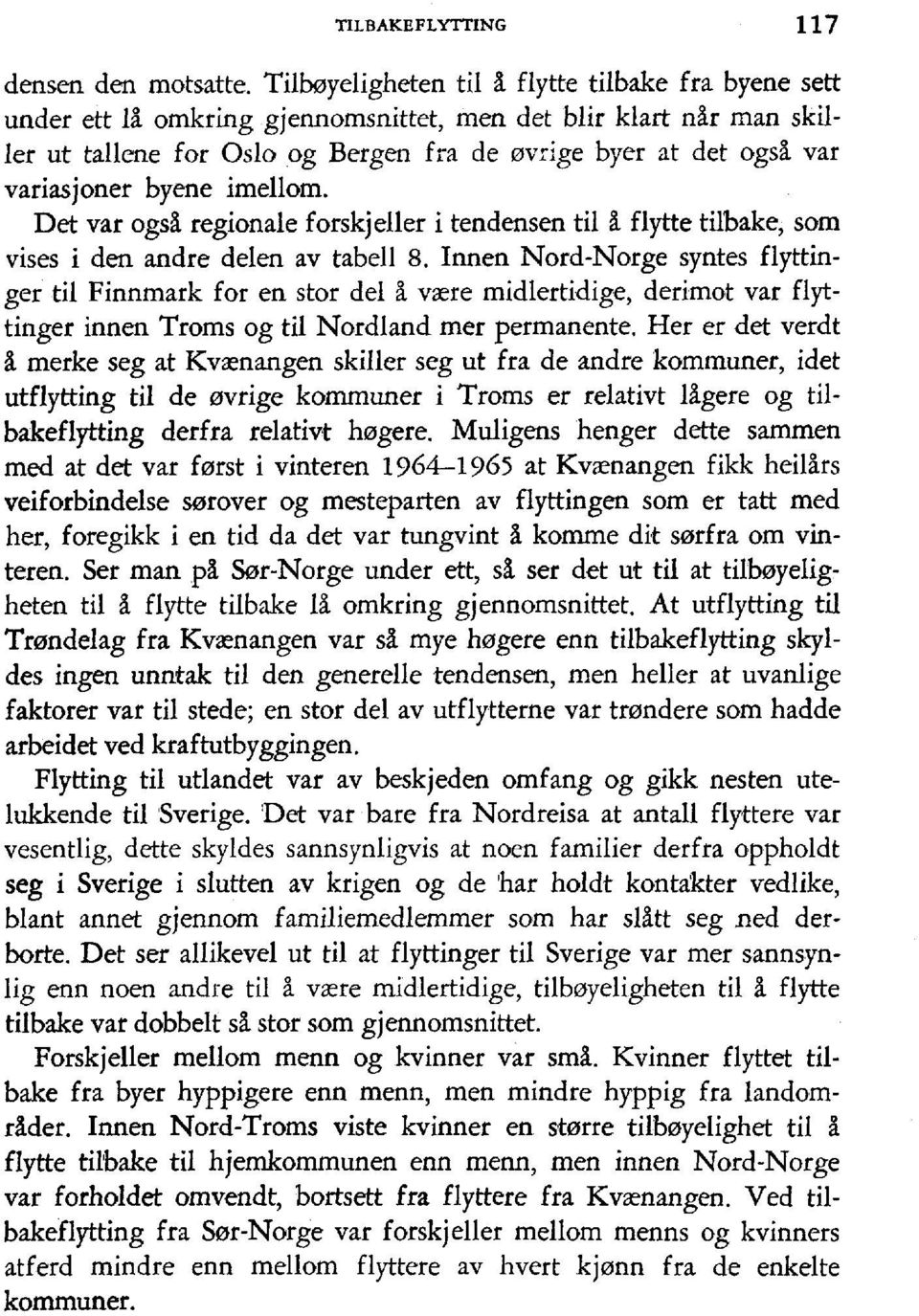 variasjoner byene imellom. Det var ogs& regionale forskjeller i tendensen til & flyfte tilbake, som vises i den andre delen av tabell 8.