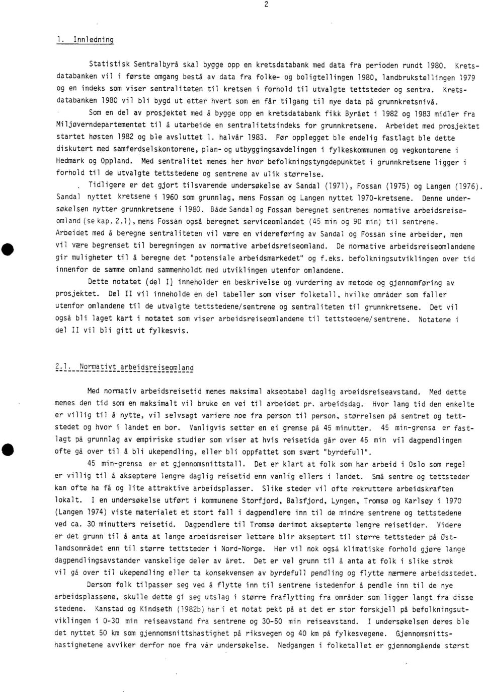 sentra. Kretsdatabanken 1980 vil bli bygd ut etter hvert som en får tilgang til nye data på grunnkretsnivå.