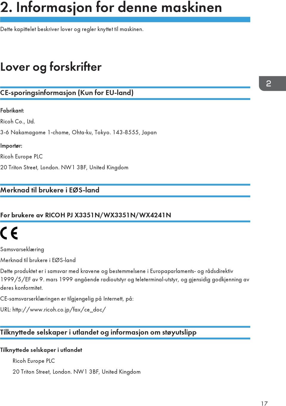 NW1 3BF, United Kingdom Merknad til brukere i EØS-land For brukere av RICOH PJ X3351N/WX3351N/WX4241N Samsvarseklæring Merknad til brukere i EØS-land Dette produktet er i samsvar med kravene og