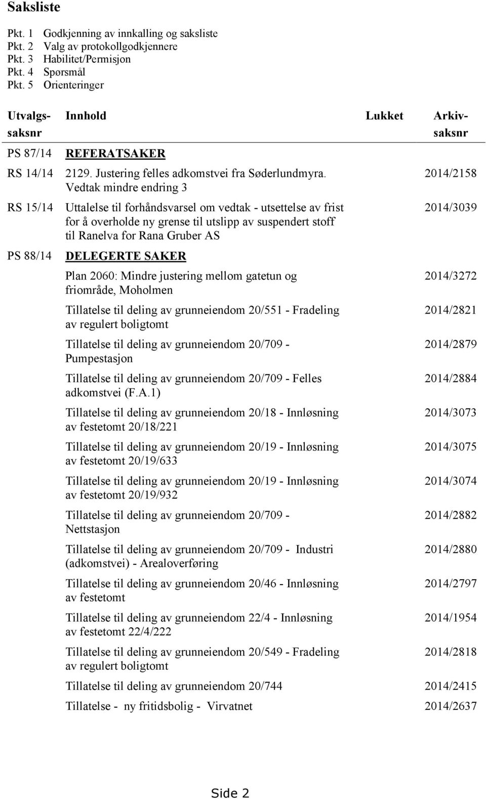 REFERATSAKER 2129. Justering felles adkomstvei fra Søderlundmyra.