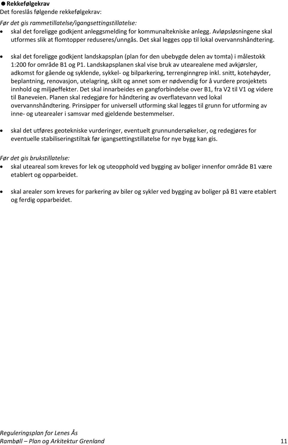 skal det foreligge godkjent landskapsplan (plan for den ubebygde delen av tomta) i målestokk 1:200 for område B1 og P1.