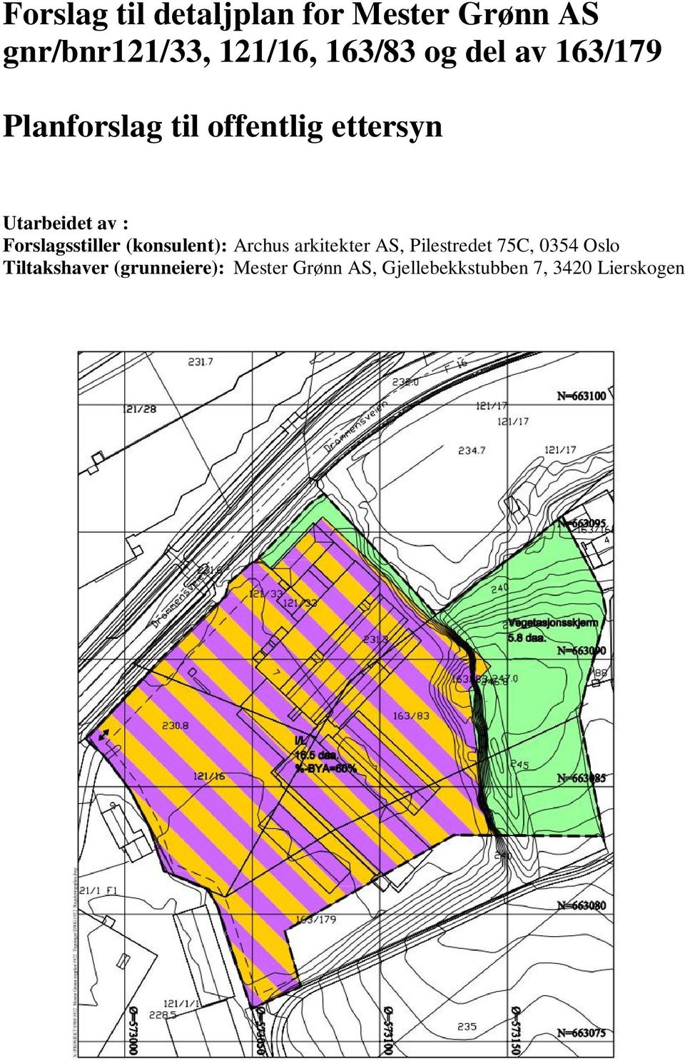 Forslagsstiller (konsulent): Archus arkitekter AS, Pilestredet 75C, 0354