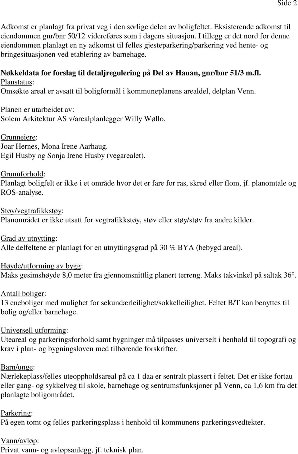 Nøkkeldata for forslag til detaljregulering på Del av Hauan, gnr/bnr 51/3 m.fl. Planstatus: Omsøkte areal er avsatt til boligformål i kommuneplanens arealdel, delplan Venn.