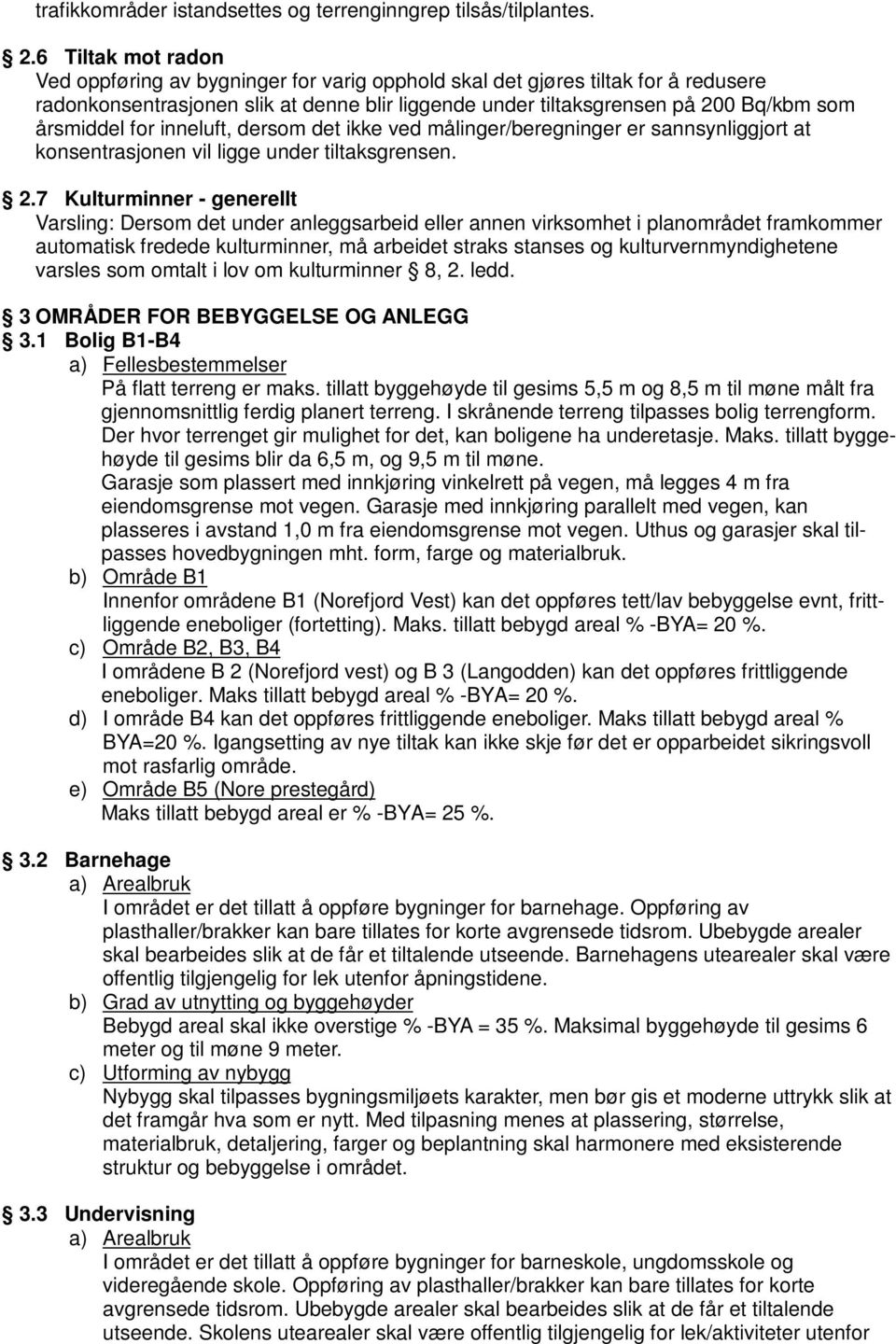 for inneluft, dersom det ikke ved målinger/beregninger er sannsynliggjort at konsentrasjonen vil ligge under tiltaksgrensen. 2.