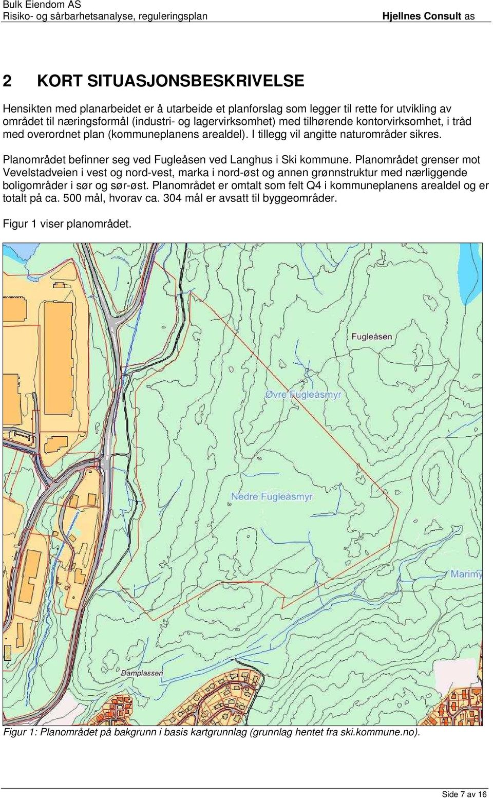 Planområdet befinner seg ved Fugleåsen ved Langhus i Ski kommune.