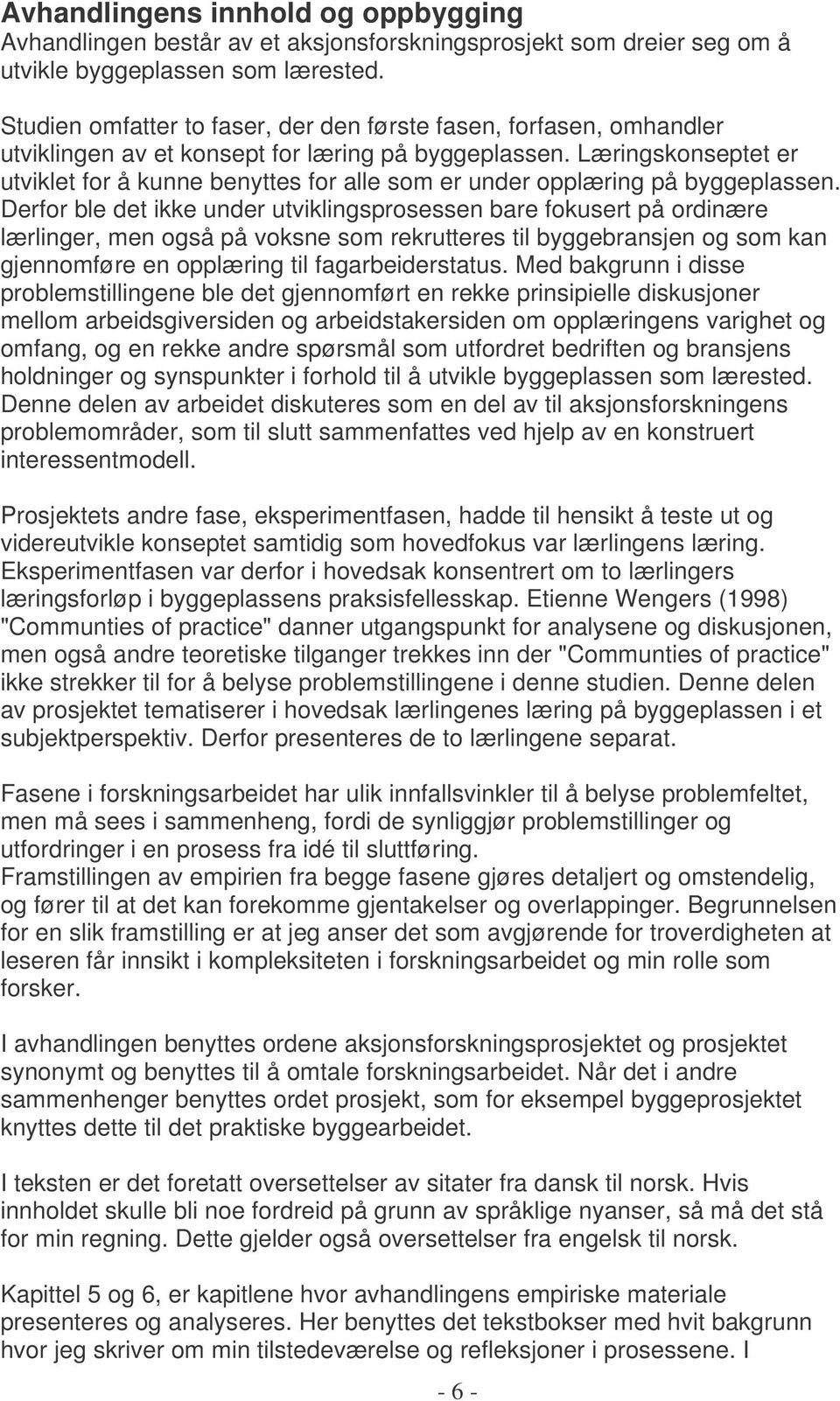 Læringskonseptet er utviklet for å kunne benyttes for alle som er under opplæring på byggeplassen.