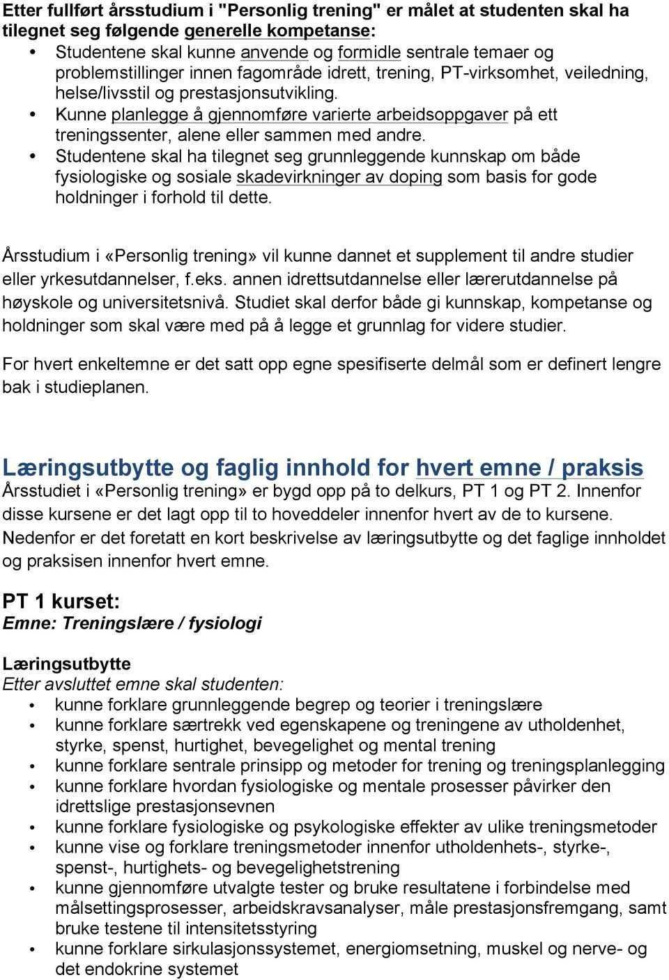 Kunne planlegge å gjennomføre varierte arbeidsoppgaver på ett treningssenter, alene eller sammen med andre.