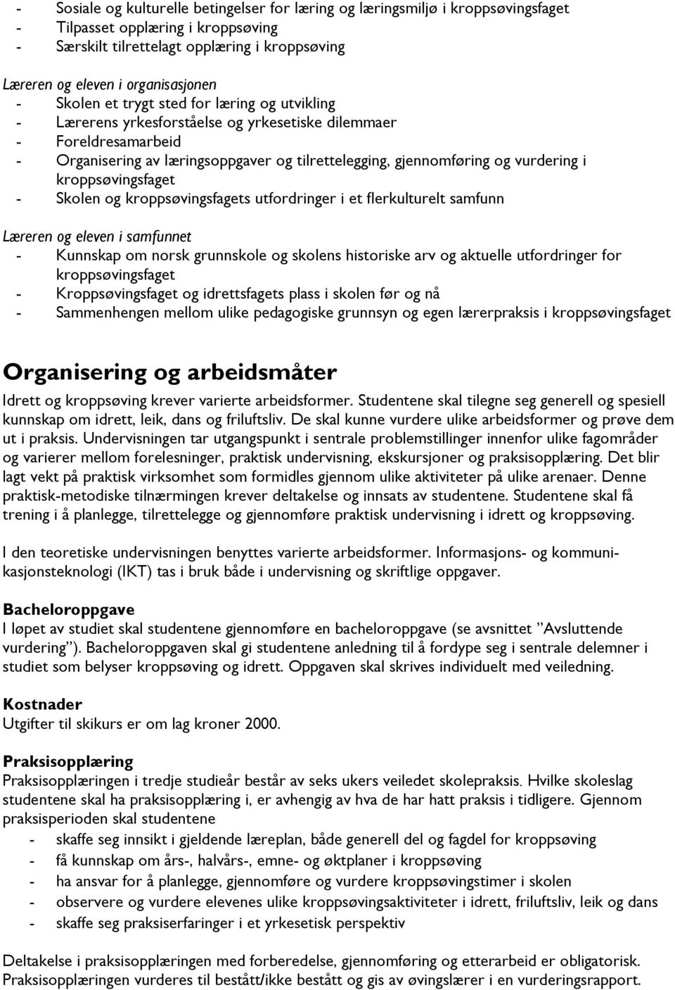 gjennomføring og vurdering i kroppsøvingsfaget - Skolen og kroppsøvingsfagets utfordringer i et flerkulturelt samfunn Læreren og eleven i samfunnet - Kunnskap om norsk grunnskole og skolens