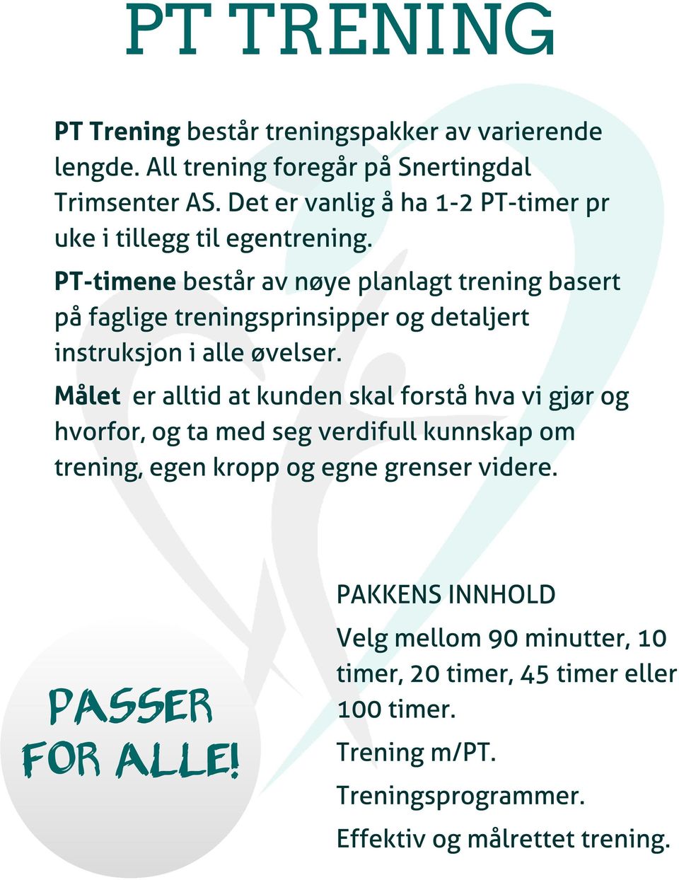 PT-timene består av nøye planlagt trening basert på faglige treningsprinsipper og detaljert instruksjon i alle øvelser.