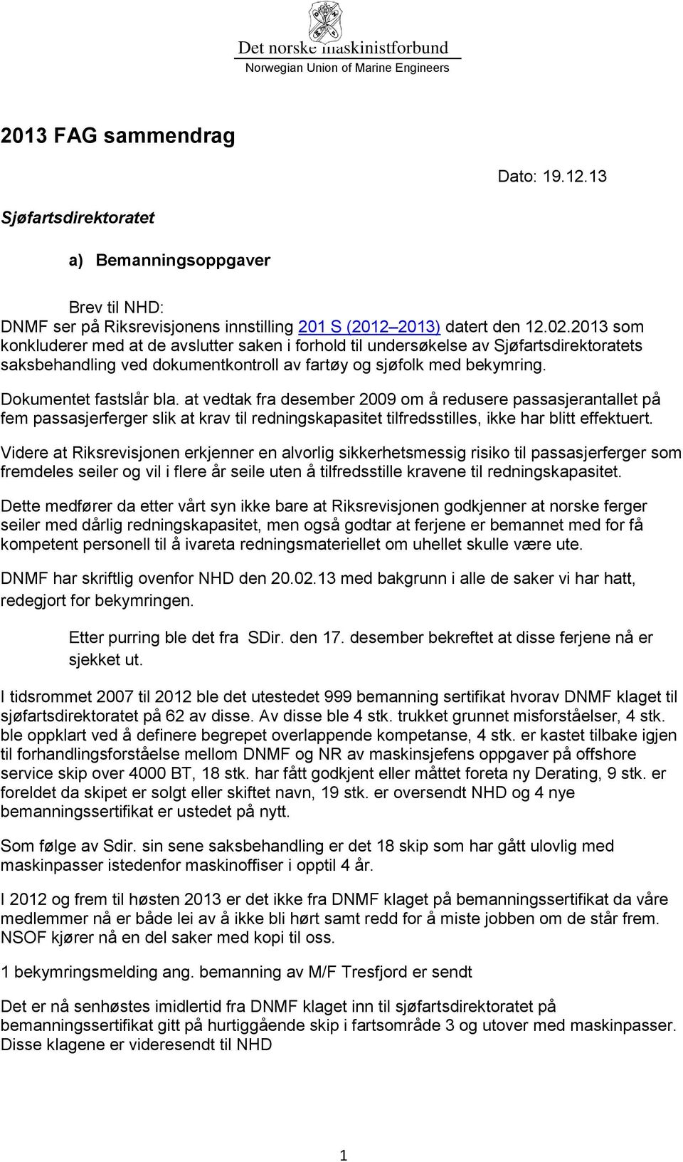 at vedtak fra desember 2009 om å redusere passasjerantallet på fem passasjerferger slik at krav til redningskapasitet tilfredsstilles, ikke har blitt effektuert.