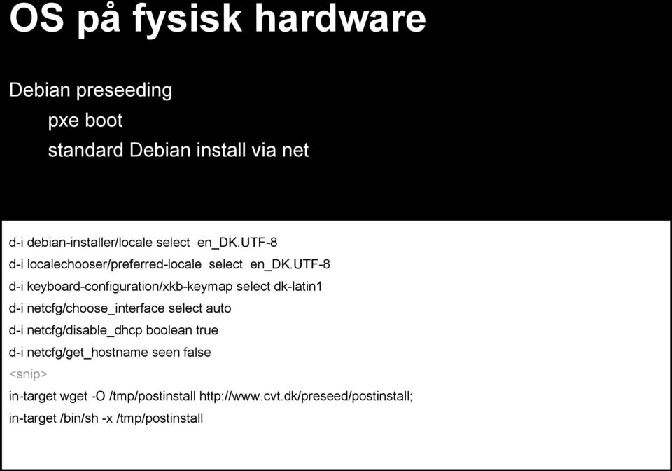 utf-8 d-i keyboard-configuration/xkb-keymap select dk-latin1 d-i netcfg/choose_interface select auto d-i