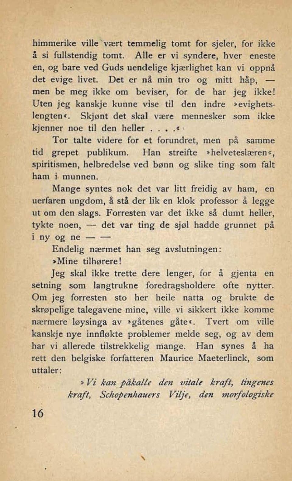 . Skjdnt det skal vaere mennesker som ikke 75- ~iisqa$s n= til tien heller.,..* l;: Tor dtc videre for d forundret, rnea på %mrne -.'&i&, grcpet pubiikurn.