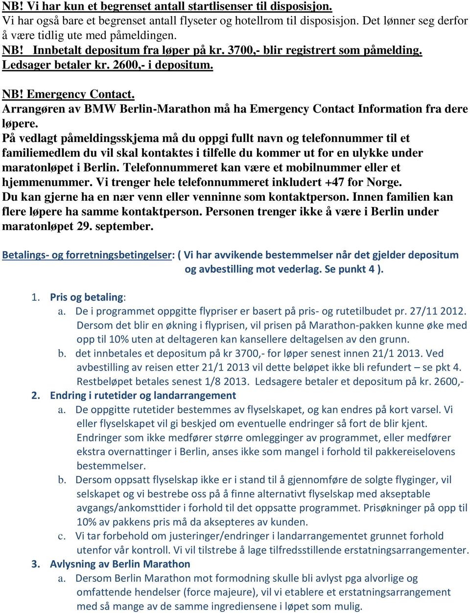 Arrangøren av BMW Berlin-Marathon må ha Emergency Contact Information fra dere løpere.