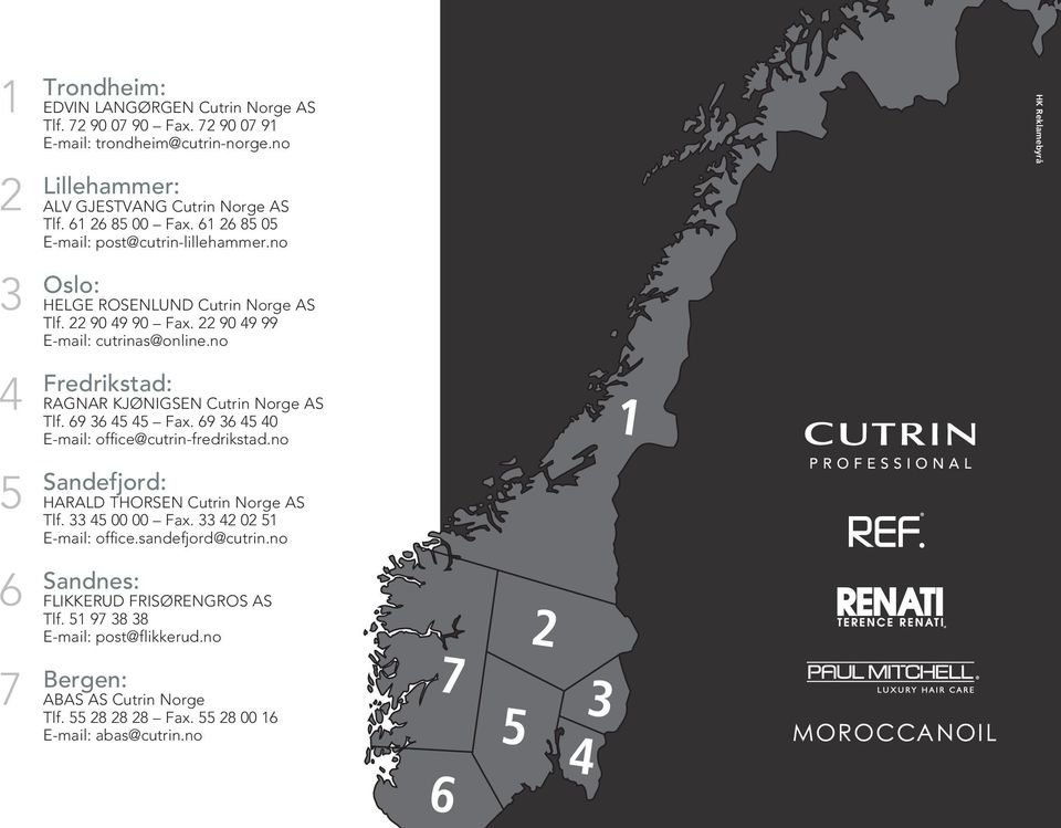 no Fredrikstad: Ragnar Kjønigsen Cutrin Norge AS Tlf. 69 36 45 45 Fax. 69 36 45 40 E-mail: office@cutrin-fredrikstad.no Sandefjord: HARALD THORSEN Cutrin Norge AS Tlf. 33 45 00 00 Fax.