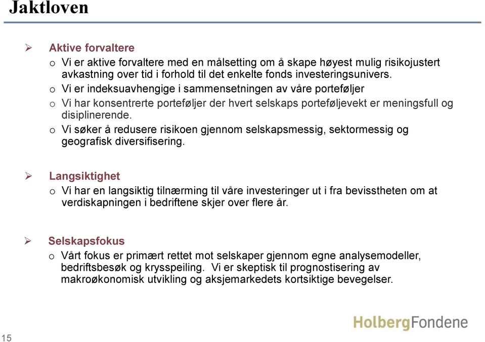 o Vi søker å redusere risikoen gjennom selskapsmessig, sektormessig og geografisk diversifisering.