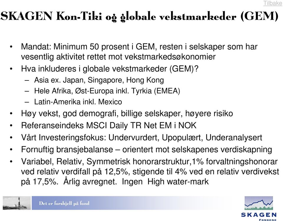 Mexico Høy vekst, god demografi, billige selskaper, høyere risiko Referanseindeks MSCI Daily TR Net EM i NOK Vårt Investeringsfokus: Undervurdert, Upopulært, Underanalysert Fornuftig