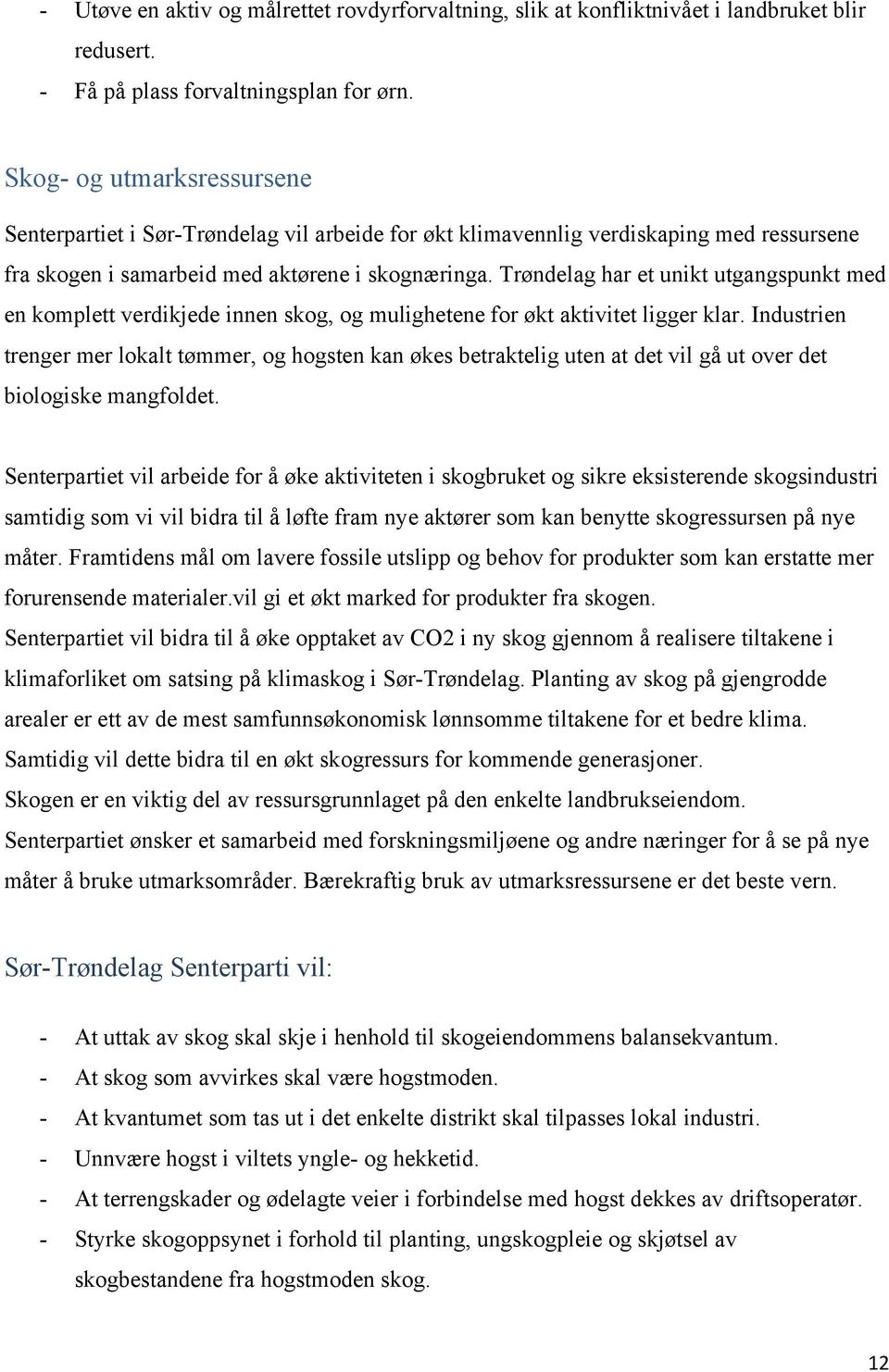 Trøndelag har et unikt utgangspunkt med en komplett verdikjede innen skog, og mulighetene for økt aktivitet ligger klar.