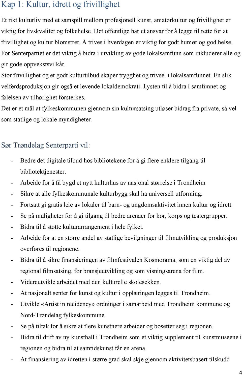 For Senterpartiet er det viktig å bidra i utvikling av gode lokalsamfunn som inkluderer alle og gir gode oppvekstsvilkår.